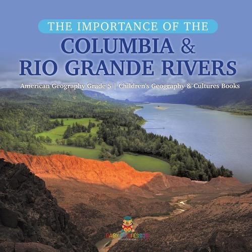 Cover image for The Importance of the Columbia & Rio Grande Rivers American Geography Grade 5 Children's Geography & Cultures Books