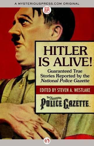 Cover image for Hitler Is Alive!: Guaranteed True Stories Reported by the National Police Gazette