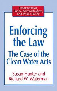 Cover image for Enforcing the Law: Case of the Clean Water Acts: Case of the Clean Water Acts