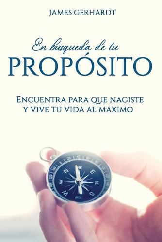 Cover image for En busqueda de tu proposito: Encuentra para que naciste y vive tu vida al maximo