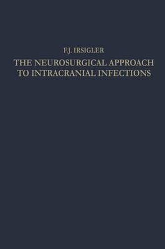 Cover image for The Neurosurgical Approach to Intracranial Infections: A Review of Personal Experiences 1940-1960