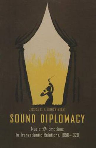 Cover image for Sound Diplomacy: Music and Emotions in Transatlantic Relations, 1850-1920