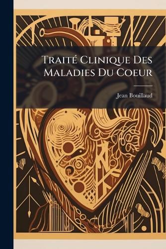 Cover image for Trait Clinique Des Maladies Du Coeur