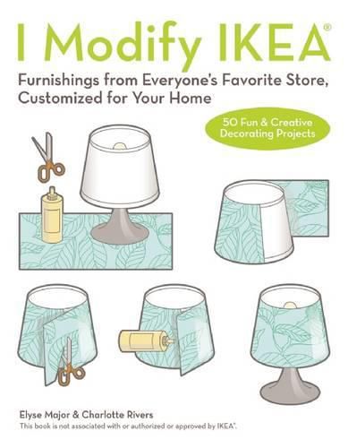 Cover image for I Modify Ikea: Furnishings from Everyone's Favorite Store, Customized for Your Home
