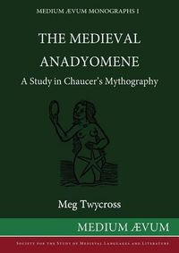 Cover image for The Medieval Anadyomene: A Study in Chaucer's Mythography