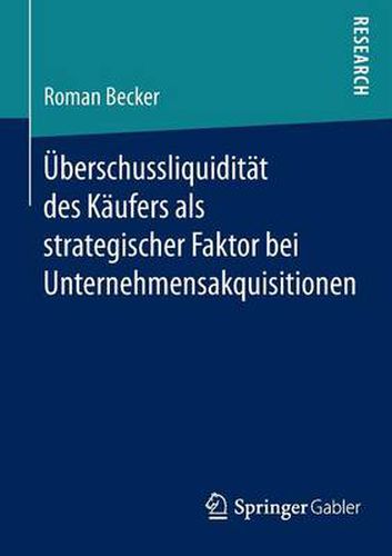 Cover image for U berschussliquidita t des Ka ufers als strategischer Faktor bei Unternehmensakquisitionen