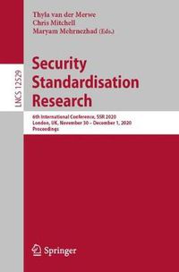 Cover image for Security Standardisation Research: 6th International Conference, SSR 2020, London, UK, November 30 - December 1, 2020, Proceedings