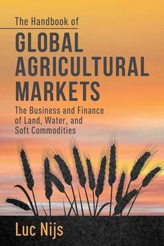 Cover image for The Handbook of Global Agricultural Markets: The Business and Finance of Land, Water, and Soft Commodities