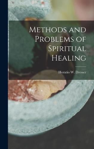 Cover image for Methods and Problems of Spiritual Healing