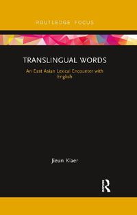 Cover image for Translingual Words: An East Asian Lexical Encounter with English