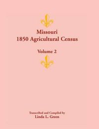 Cover image for Missouri 1850 Agricultural Census: Volume 2