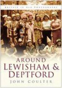 Cover image for Around Lewisham and Deptford: Britain in Old Photographs