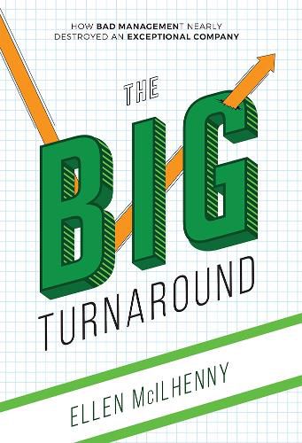 Cover image for The Big Turnaround: How Bad Management Nearly Destroyed an Exceptional Company