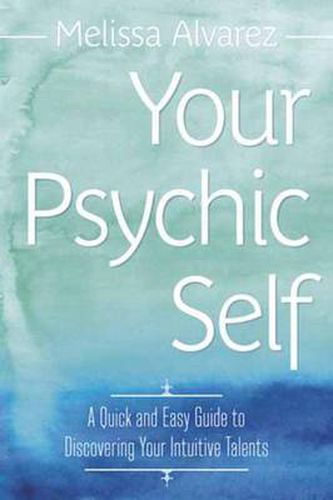 Cover image for Your Psychic Self: A Quick and Easy Guide to Discovering Your Intuitive Talents