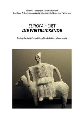 Cover image for Europa Heisst Die Weitblickende: Postpatriarchale Perspektiven fur die Kulturanthropologie