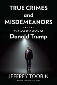 Cover image for True Crimes and Misdemeanors: The Investigation of Donald Trump