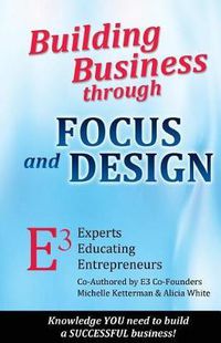 Cover image for Building Business through FOCUS and DESIGN: E3 - Experts Educating Entrepreneurs