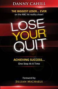 Cover image for Lose Your Quit: Achieving Success... One Step at a Time