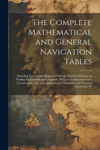 Cover image for The Complete Mathematical and General Navigation Tables