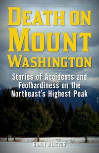 Cover image for Death on Mount Washington: Stories of Accidents and Foolhardiness on the Northeast's Highest Peak