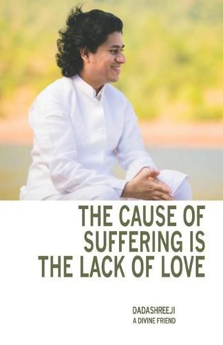 Cover image for The Cause of Suffering is the Lack of Love: is a compilation of teachings and guidance