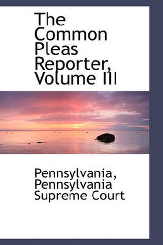 Cover image for The Common Pleas Reporter, Volume III