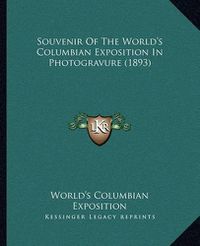 Cover image for Souvenir of the World's Columbian Exposition in Photogravure (1893)