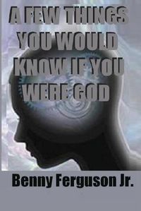 Cover image for A Few Things You Would Know If You Were God