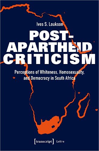 Cover image for Post-Apartheid Criticism - Perceptions of Whiteness, Homosexuality, and Democracy in South Africa
