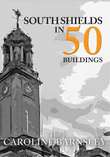 Cover image for South Shields in 50 Buildings