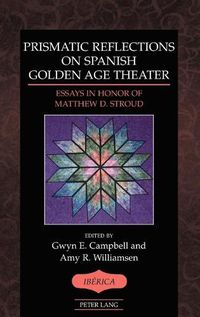 Cover image for Prismatic Reflections on Spanish Golden Age Theater: Essays in Honor of Matthew D. Stroud