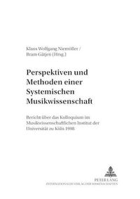 Cover image for Perspektiven Und Methoden Einer Systemischen Musikwissenschaft: Bericht Ueber Das Kolloquium Im Musikwissenschaftlichen Institut Der Universitaet Zu Koeln 1998