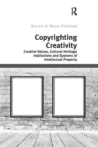 Cover image for Copyrighting Creativity: Creative Values, Cultural Heritage Institutions and Systems of Intellectual Property