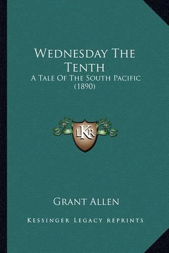 Cover image for Wednesday the Tenth: A Tale of the South Pacific (1890)