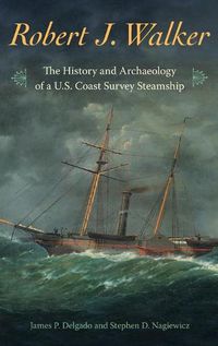 Cover image for Robert J. Walker: The History and Archaeology of a  U.S. Coast Survey Steamship