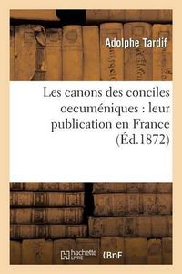 Cover image for Les Canons Des Conciles Oecumeniques: Leur Publication En France