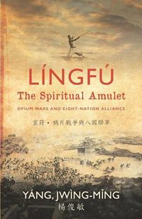 Cover image for Lingfu - The Spiritual Amulet: Opium Wars and Eight-Nation Alliance