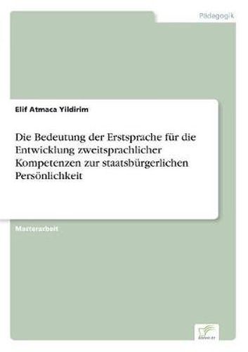 Cover image for Die Bedeutung der Erstsprache fur die Entwicklung zweitsprachlicher Kompetenzen zur staatsburgerlichen Persoenlichkeit