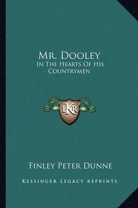 Cover image for Mr. Dooley: In the Hearts of His Countrymen