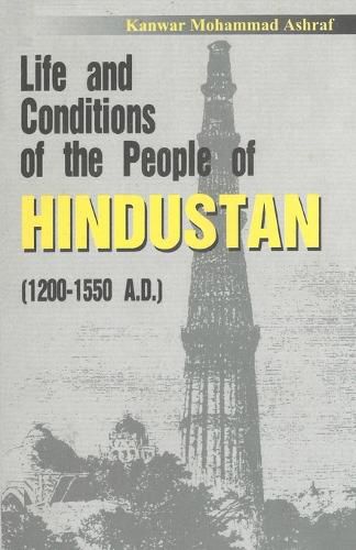 Cover image for Life and Conditions of the People of Hindustan: 1200-1500 AD
