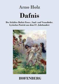 Cover image for Dafnis: Des Schafers Dafnis Fress-, Sauf- und Venuslieder. Lyrisches Portrat aus dem 17. Jahrhundert