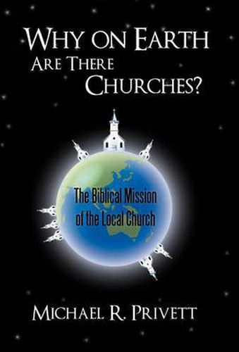 Cover image for Why on Earth Are There Churches?: The Biblical Mission of the Local Church