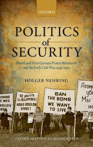 Cover image for Politics of Security: British and West German Protest Movements and the Early Cold War, 1945-1970