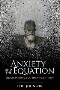 Cover image for Anxiety and the Equation: Understanding Boltzmann's Entropy