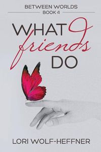 Cover image for Between Worlds 4: What Friends Do
