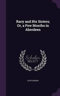 Cover image for Racy and His Sisters; Or, a Few Months in Aberdeen