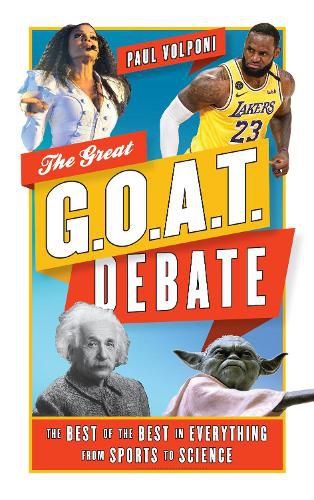 Cover image for The Great G.O.A.T. Debate: The Best of the Best in Everything from Sports to Science