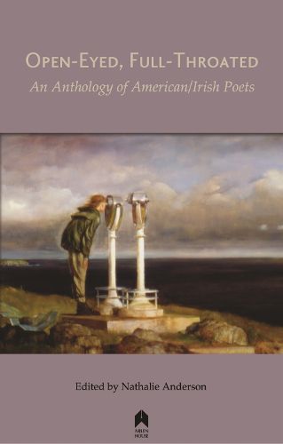 Cover image for Open-Eyed, Full-Throated: An Anthology of American/Irish Poets