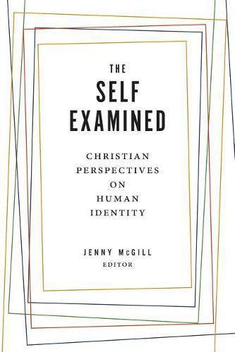 Cover image for The Self Examined: Christian Perspectives on Human Identity