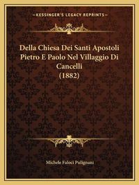 Cover image for Della Chiesa Dei Santi Apostoli Pietro E Paolo Nel Villaggio Di Cancelli (1882)